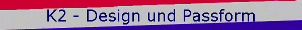 K2 - Design und Passform